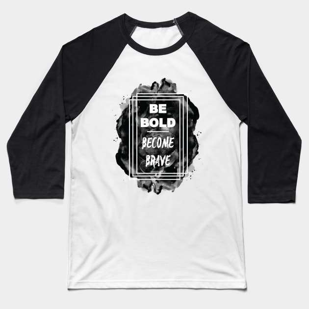 Be BOLD. Become Brave Baseball T-Shirt by MirrorMeFitness